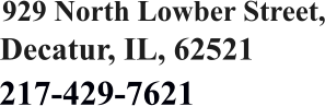 Decatur, IL, 62521 929 North Lowber Street, 217-429-7621